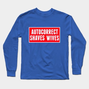 Autocorrect Saves Lives, Auto-correct Shaves Wives Long Sleeve T-Shirt